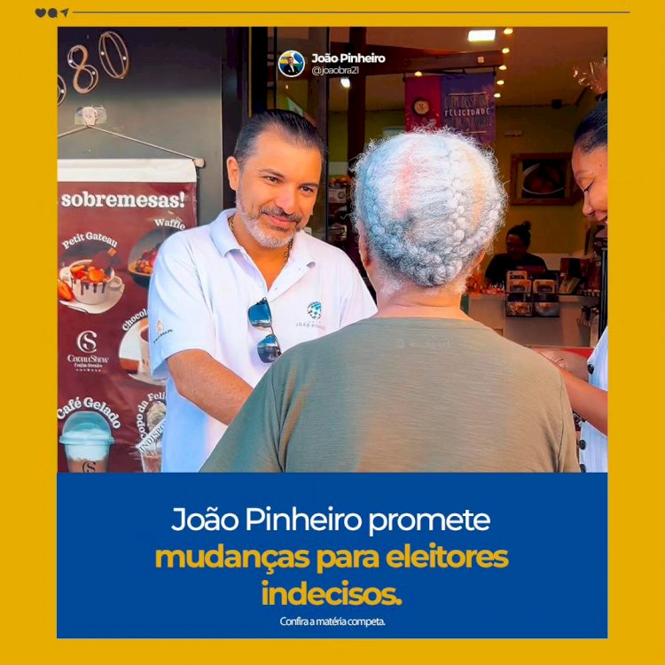 João Pinheiro promete mudança para eleitores indecisos